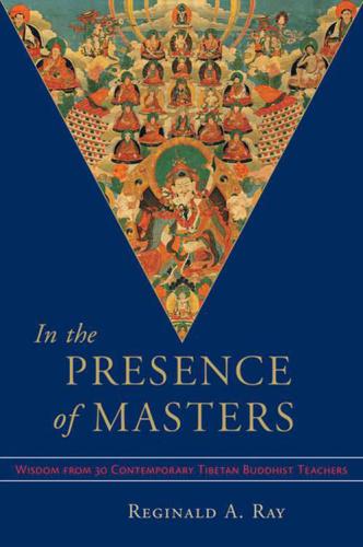 In the Presence of Masters: Wisdom from 30 Contemporary Tibetan Buddhist Teachers