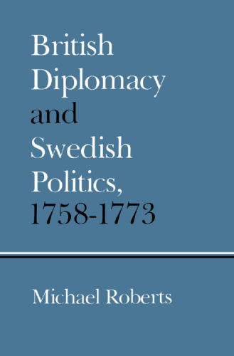 British Diplomacy and Swedish Politics, 1758-1773