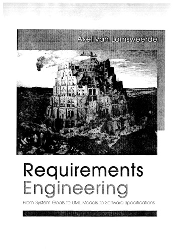 Requirements Engineering: From System Goals to UML Models to Software Specifications