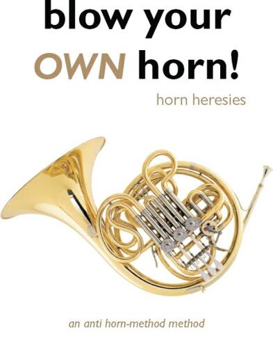 Blow Your Own Horn!: Horn Heresies