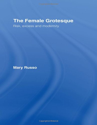 The Female Grotesque: Risk, Excess and Modernity