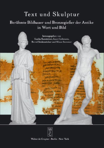 Text und Skulptur : berühmte Bildhauer und Bronzegiesser der Antike in Wort und Bild ; Ausstellung in der Abguss-Sammlung Antiker Plastik Berlin