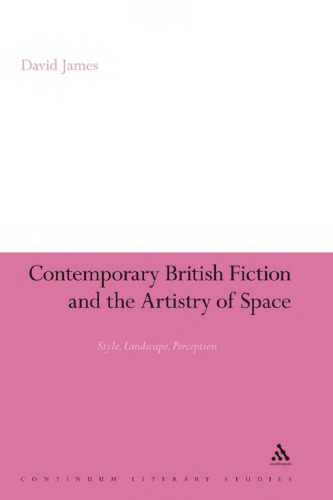 Contemporary British Fiction and the Artistry of Space: Style, Landscape, Perception