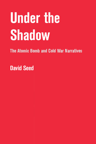 Under The Shadow: The Atomic Bomb and Cold War Narratives