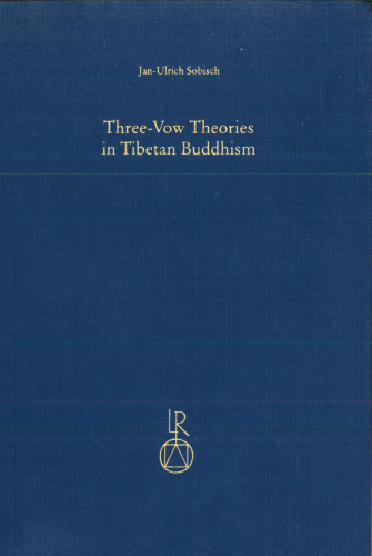 Three-vow theories in Tibetan Buddhism : a comparative study of major traditions from the twelfth through nineteenth centuries