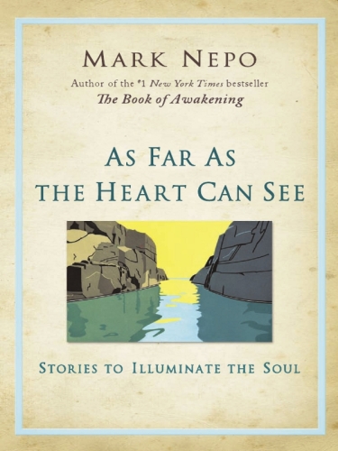 As Far As the Heart Can See: Stories to Illuminate the Soul