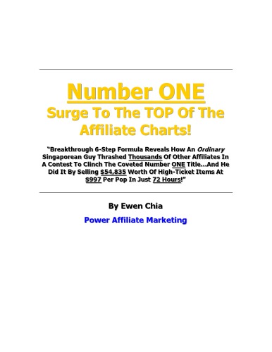 Number ONE Surge To The TOP Of The Affiliate Charts!: “Breakthrough 6-Step Formula Reveals How An Ordinary Singaporean Guy Thrashed Thousands Of Other Affiliates In A Contest To Clinch The Coveted Number ONE Title... And He Did It By Selling $54,835 Worth Of High-Ticket Items At $997 Per Pop In Just 72 Hours!