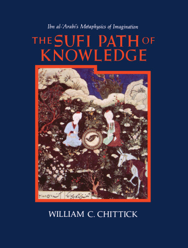 The Sufi Path of Knowledge: Ibn Al-Arabi's Metaphysics of Imagination