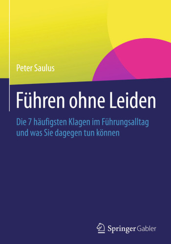 Führen ohne Leiden: Die 7 häufigsten Klagen im Führungsalltag und was Sie dagegen tun können