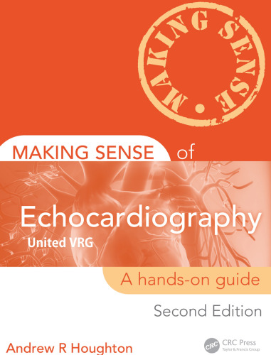 Making Sense of Echocardiography: A Hands-on Guide, Second Edition