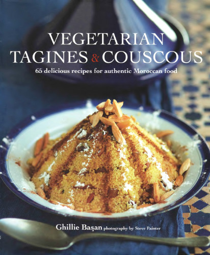 Vegetarian Tagines & Cous Cous: 65 Delicious Recipes for Moroccan One Pot Cooking