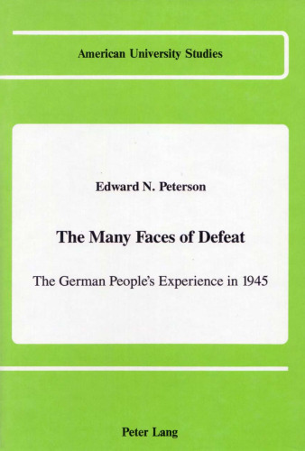 The Many Faces of Defeat: The German People's Experience in 1945