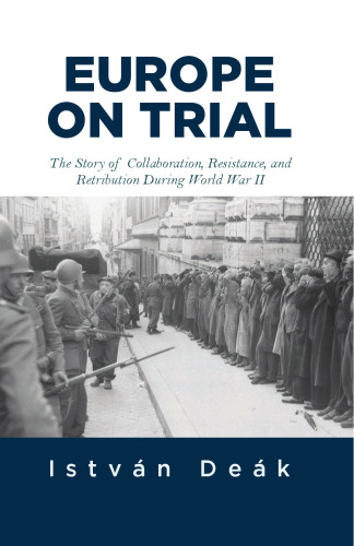 Europe on Trial: The Story of Collaboration, Resistance, and Retribution during World War II