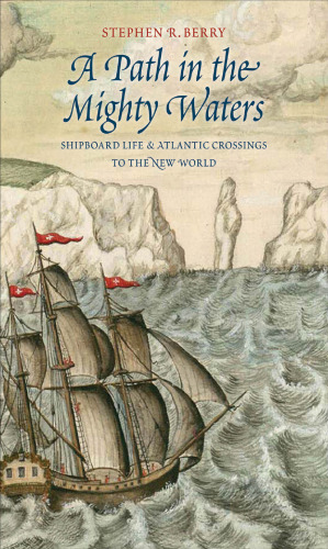 A Path in the Mighty Waters: Shipboard Life and Atlantic Crossings to the New World