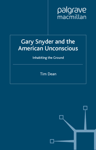 Gary Snyder and the American Unconscious: Inhabiting the Ground