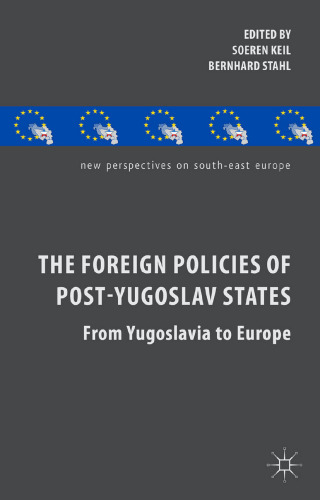 The Foreign Policies of Post-Yugoslav States: From Yugoslavia to Europe