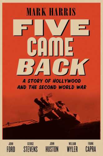 Five Came Back: A Story of Hollywood and the Second World War