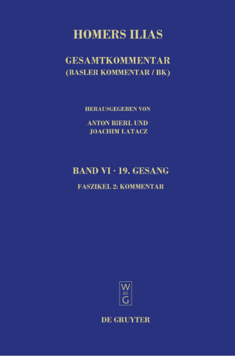 Homerus: Homers Ilias. Gesamtkommentar, Band VI: Neunzehnter Gesang (T), Faszikel 2: Kommentar