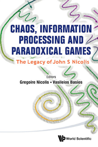 Chaos, Information Processing and Paradoxical Games: The Legacy of John S Nicolis