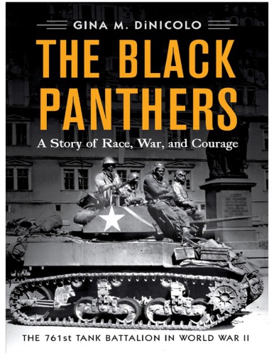 The Black Panthers A Story of Race, War, and Courage—the 761st Tank Battalion in World War II