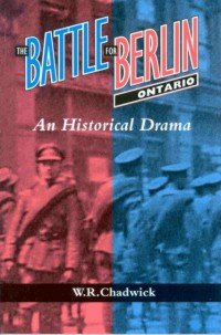 The Battle for Berlin, Ontario: An Historical Drama