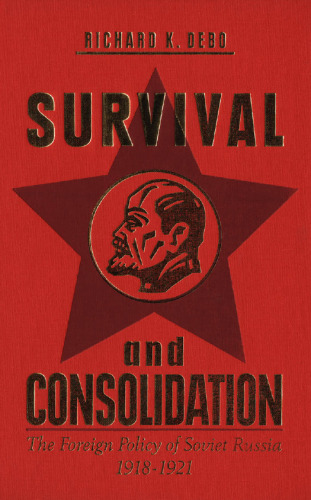 Survival and Consolidation: The Foreign Policy of Soviet Russia, 1918-1921