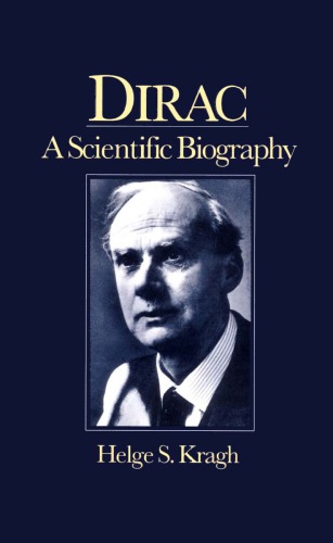 Dirac: A Scientific Biography