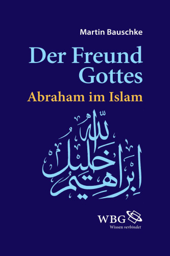 Der Freund Gottes: Abraham im Koran