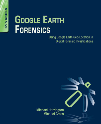 Google Earth Forensics: Using Google Earth Geo-Location in Digital Forensic Investigations