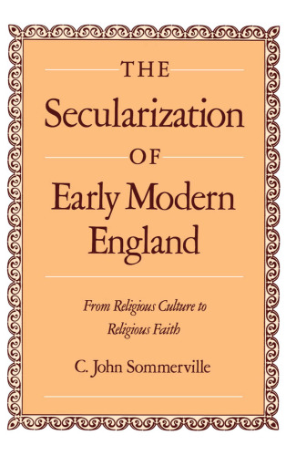 The Secularization of Early Modern England: From Religious Culture to Religious Faith