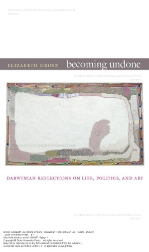 Becoming Undone: Darwinian Reflections on Life, Politics, and Art