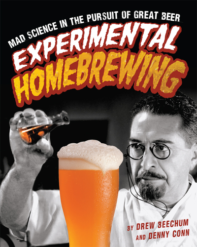 Experimental Homebrewing: Mad Science in the Pursuit of Great Beer