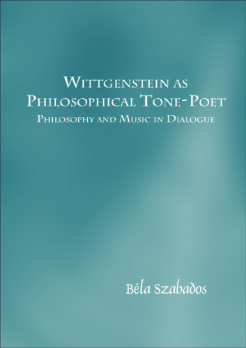 Wittgenstein as Philosophical Tone-Poet: Philosophy and Music in Dialogue