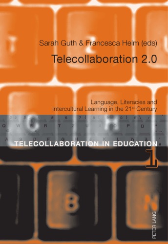 TELECOLLABORATION 2.0: Language, Literacies and Intercultural Learning in the 21st Century