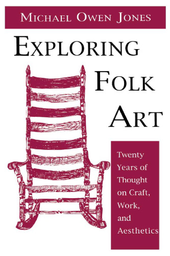 Exploring Folk Art: Twenty Years of Thought on Craft, Work, and Aesthetics