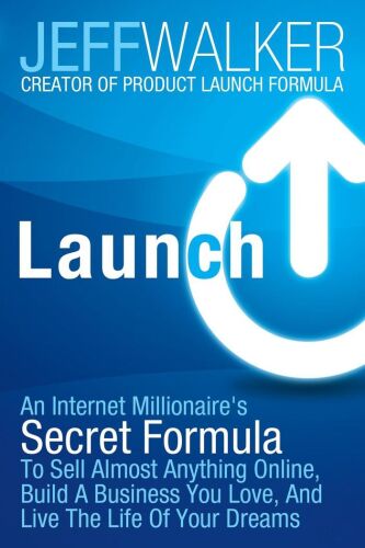 Launch: An Internet Millionaire's Secret Formula To Sell Almost Anything Online, Build A Business You Love, And Live The Life Of Your Dreams