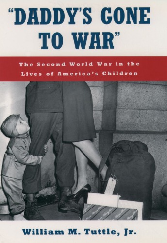 Daddy's Gone to War: The Second World War in the Lives of America's Children