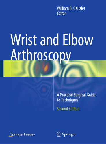 Wrist and Elbow Arthroscopy: A Practical Surgical Guide to Techniques