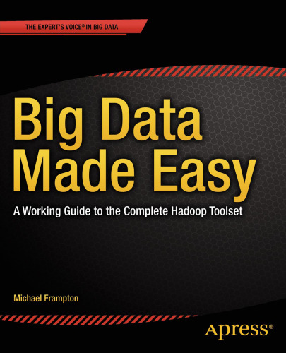 Big Data Made Easy:  A Working Guide to the Complete Hadoop Toolset