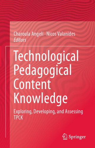 Technological Pedagogical Content Knowledge: Exploring, Developing, and Assessing TPCK