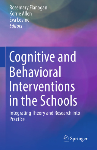 Cognitive and Behavioral Interventions in the Schools: Integrating Theory and Research into Practice