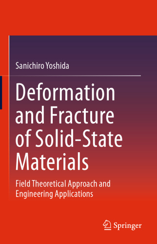 Deformation and Fracture of Solid-State Materials: Field Theoretical Approach and Engineering Applications