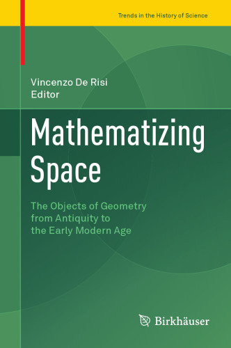 Mathematizing Space: The Objects of Geometry from Antiquity to the Early Modern Age