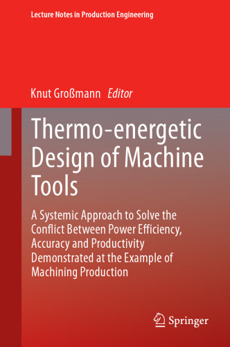 Thermo-energetic Design of Machine Tools: A Systemic Approach to Solve the Conflict Between Power Efficiency, Accuracy and Productivity Demonstrated at the Example of Machining Production