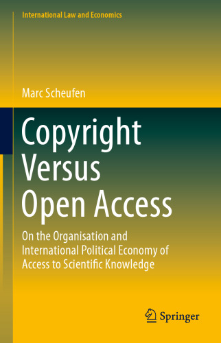 Copyright Versus Open Access: On the Organisation and International Political Economy of Access to Scientific Knowledge