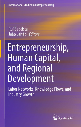 Entrepreneurship, Human Capital, and Regional Development: Labor Networks, Knowledge Flows, and Industry Growth