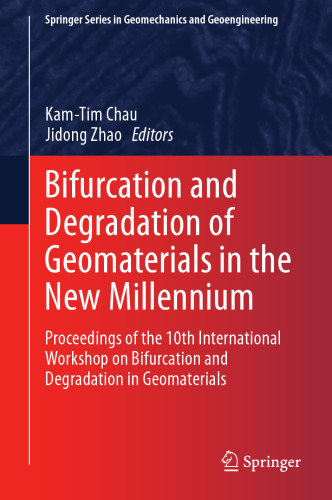 Bifurcation and Degradation of Geomaterials in the New Millennium: Proceedings of the 10th International Workshop on Bifurcation and Degradation in Geomaterials