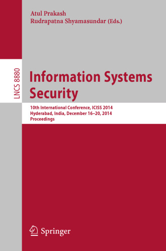 Information Systems Security: 10th International Conference, ICISS 2014, Hyderabad, India, December 16-20, 2014, Proceedings