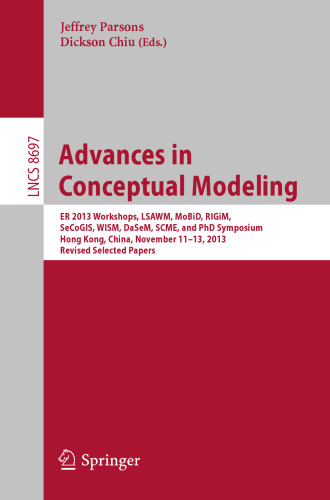 Advances in Conceptual Modeling: ER 2013 Workshops, LSAWM, MoBiD, RIGiM, SeCoGIS, WISM, DaSeM, SCME, and PhD Symposium, Hong Kong, China, November 11-13, 2013, Revised Selected Papers