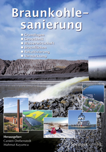 Braunkohlesanierung: Grundlagen, Geotechnik, Wasserwirtschaft, Brachflächen, Rekultivierung, Vermarktung